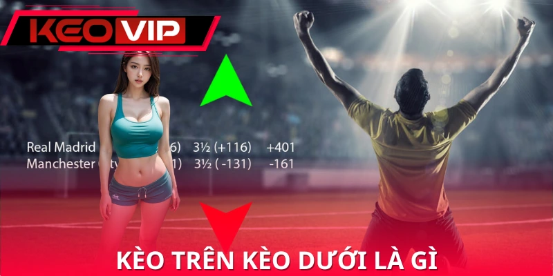 Kèo Trên Kèo Dưới Là Gì